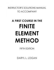 Solution Manual A First Course in the Finite Element Method 5th edition Daryl Logan