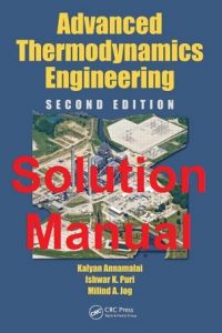 Solution Manual Advanced Thermodynamics Engineering 2nd edition Annamalai and Puri