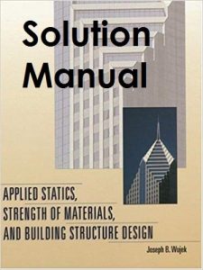 Solution Manual for Applied Statics, Strength of Materials, and Building Structure Design - Joseph Wujek