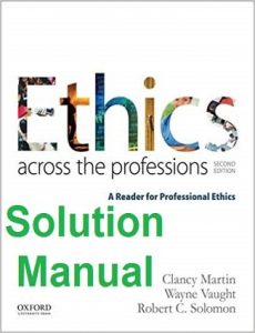 Solution Manual Ethics Across the Professions Clancy Martin and Wayne Vaught