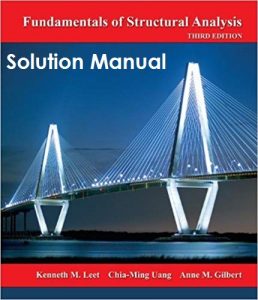 Kenneth Leet Chia-Ming Uang Fundamentals of Structural Analysis 3rd edition Solutions