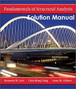 Solution Manual for Fundamentals of Structural Analysis 4th edition Kenneth Leet, Chia-Ming Uang