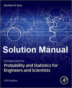 Sheldon Ross Introduction to Probability and Statistics for Engineers and Scientists 5th Edition Solution Manual