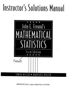 Solution Manual for John E. Freund's Mathematical Statistics with Applications 7th ed - Irwin Miller, Marylees Miller - 243pd16.3mb
