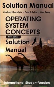 Solution Manual for Operating System Concepts 9th Edition International Student Version Abraham Silberschatz, Peter Galvin