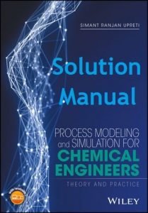 Solution Manual for Process Modeling and Simulation for Chemical Engineers – Simant Upreti