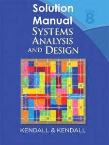 Solution Manual Systems Analysis and Design 8th edition Kenneth Kendall, Julie Kendall