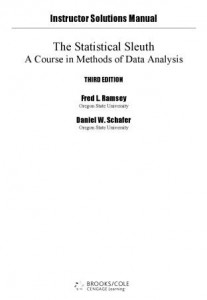 Solution Manual for The Statistical Sleuth A Course in Methods of Data Analysis 3rd ed - Fred Ramsey, Daniel W. Schafer